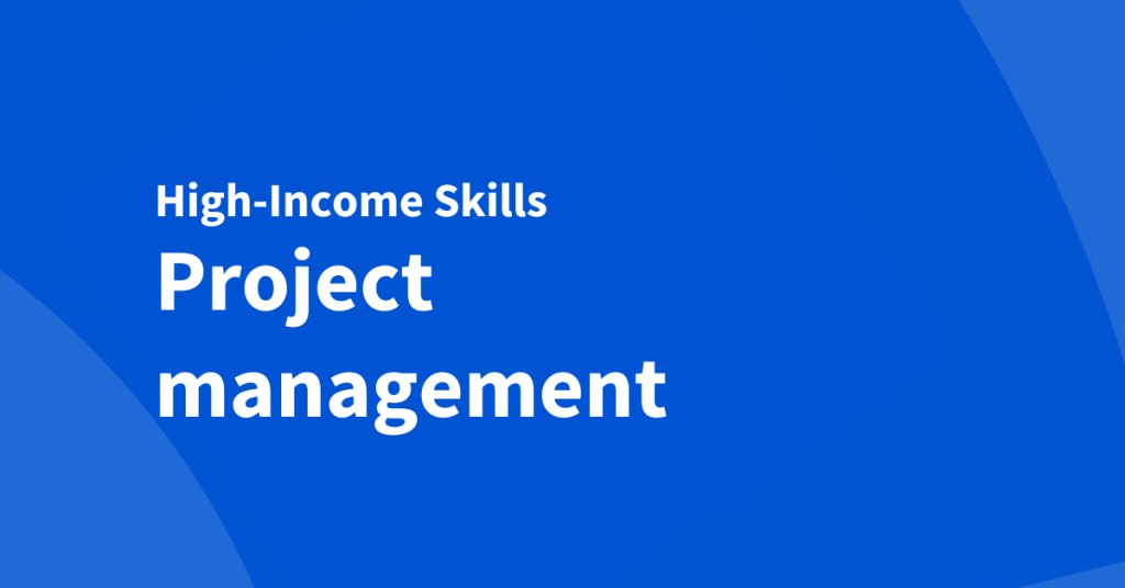 A high income skill you can start learning today: project management